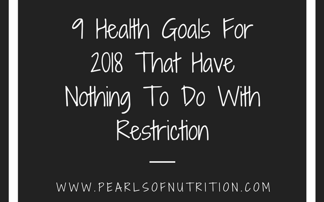 9 Health Goals For 2018 That Have Nothing To Do With Restriction